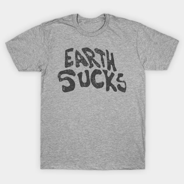 Earth Sucks T-Shirt by Megatrip